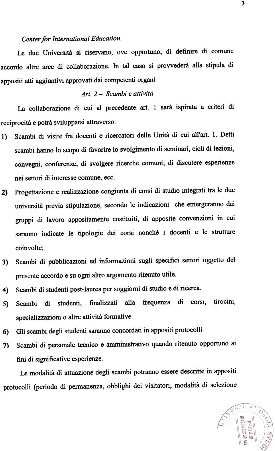 1 sara ispirata a criteri di reciprocita e potra svilupparsi attraverso: 1)