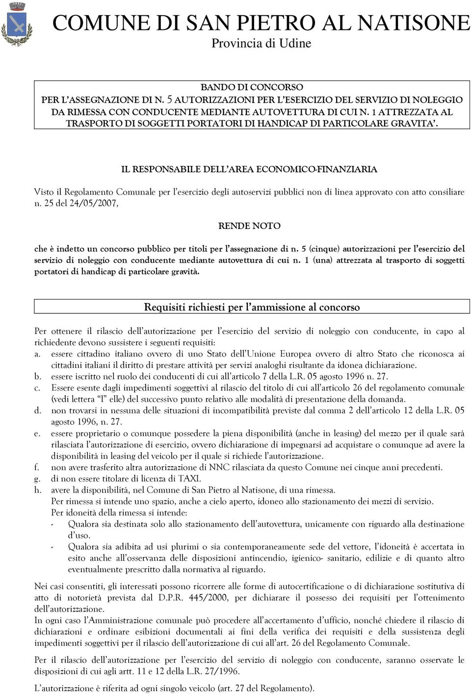 IL RESPONSABILE DELL AREA ECONOMICO-FINANZIARIA Visto il Regolamento Comunale per l esercizio degli autoservizi pubblici non di linea approvato con atto consiliare n.