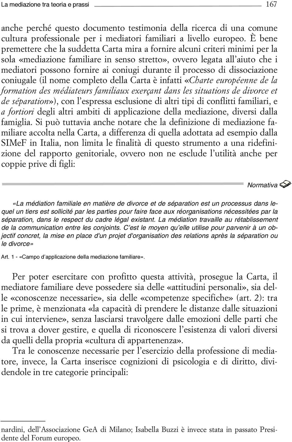 durante il processo di dissociazione coniugale (il nome completo della Carta è infatti «Charte européenne de la formation des médiateurs familiaux exerçant dans les situations de divorce et de