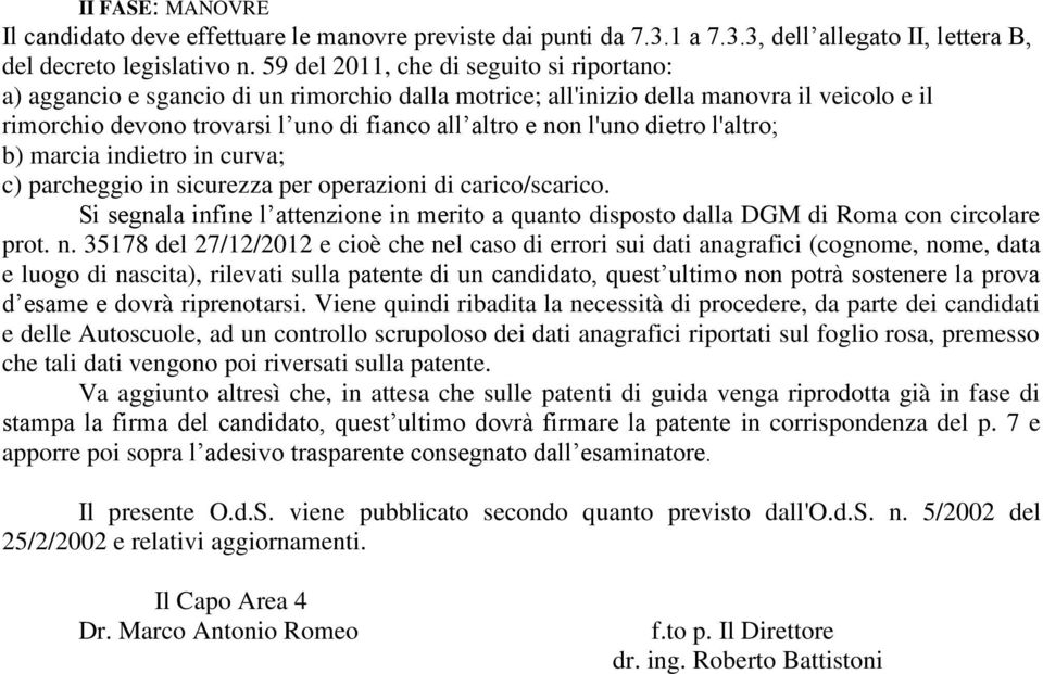 dietro l'altro; b) marcia indietro in curva; c) parcheggio in sicurezza per operazioni di carico/scarico.