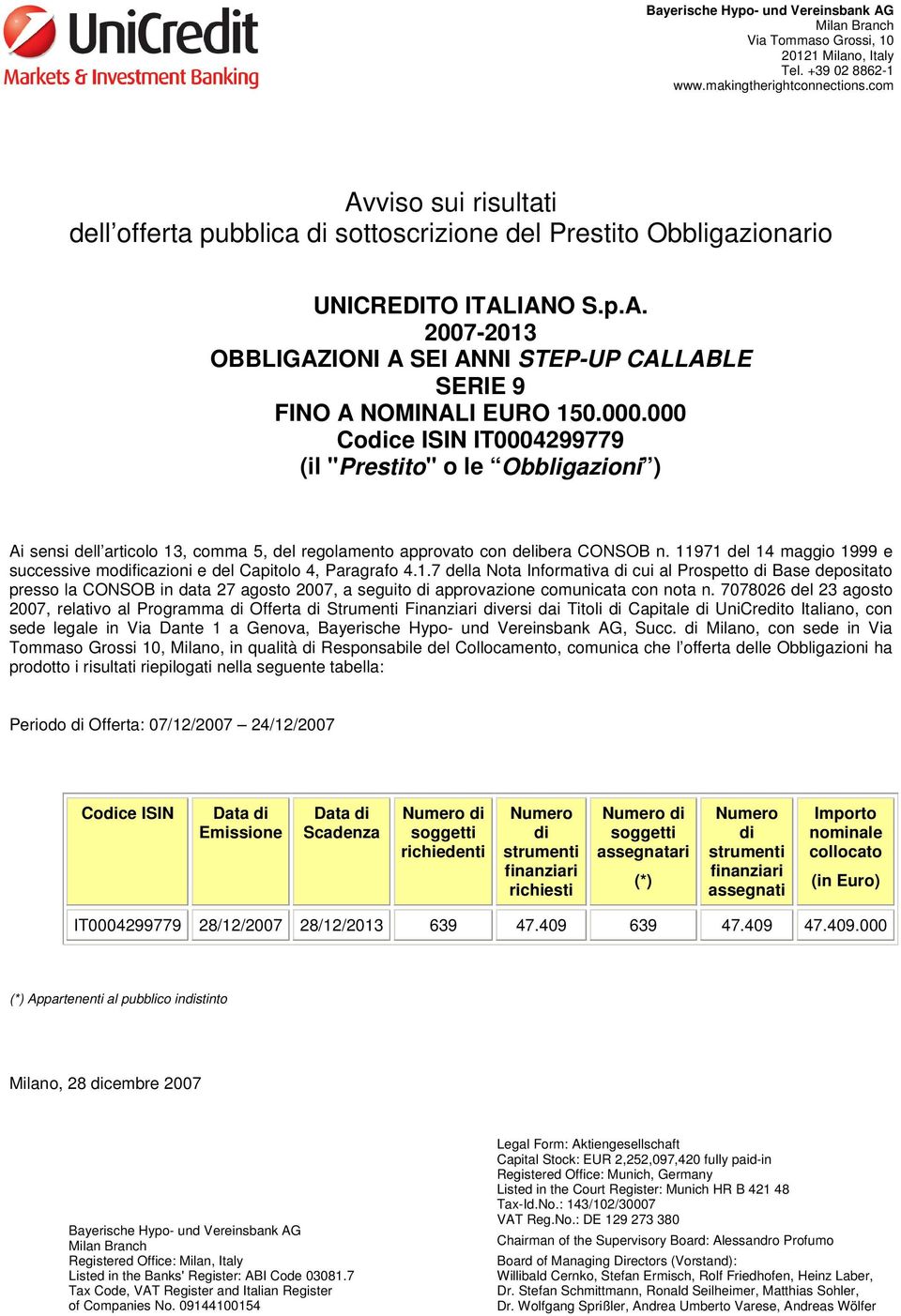 000.000 Codice ISIN IT0004299779 (il "Prestito" o le Obbligazioni ) Ai sensi dell articolo 13, comma 5, del regolamento approvato con delibera CONSOB n.