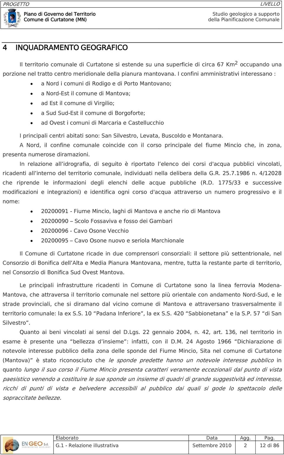 comuni di Marcaria e Castellucchio I principali centri abitati sono: San Silvestro, Levata, Buscoldo e Montanara.