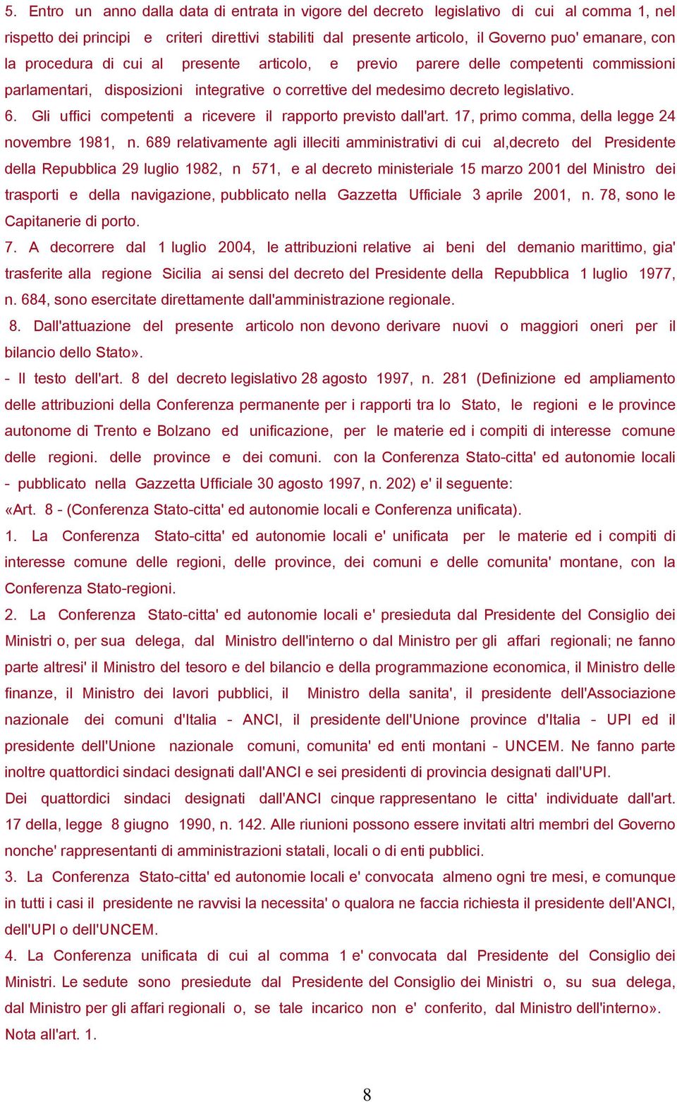 Gli uffici competenti a ricevere il rapporto previsto dall'art. 17, primo comma, della legge 24 novembre 1981, n.