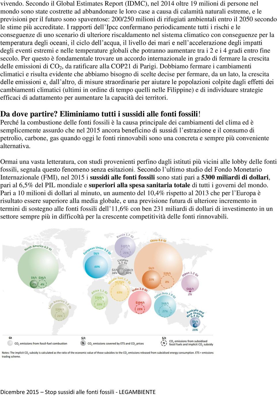 futuro sono spaventose: 200/250 milioni di rifugiati ambientali entro il 2050 secondo le stime più accreditate.