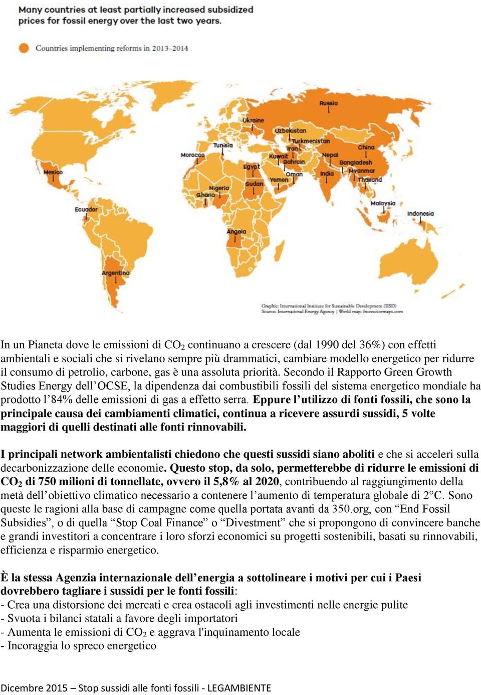 Secondo il Rapporto Green Growth Studies Energy dell OCSE, la dipendenza dai combustibili fossili del sistema energetico mondiale ha prodotto l 84% delle emissioni di gas a effetto serra.