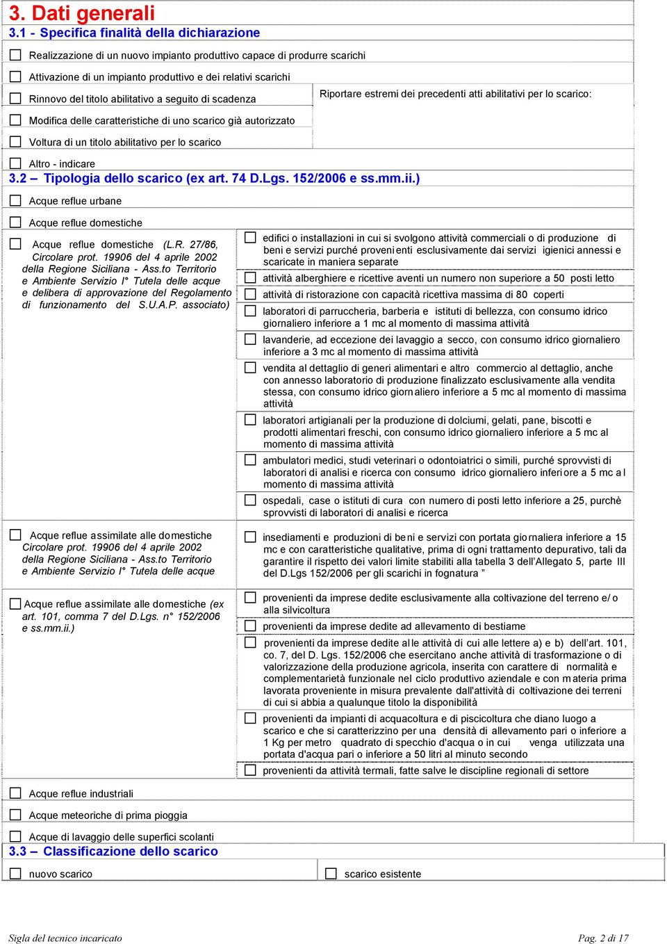 abilitativo a seguito di scadenza Riportare estremi dei precedenti atti abilitativi per lo scarico: Modifica delle caratteristiche di uno scarico già autorizzato Voltura di un titolo abilitativo per