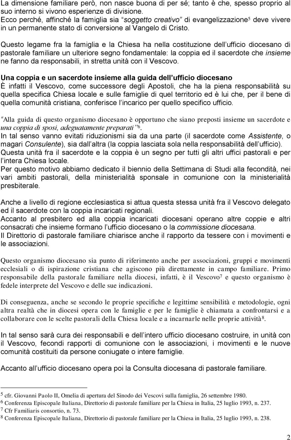 Questo legame fra la famiglia e la Chiesa ha nella costituzione dell ufficio diocesano di pastorale familiare un ulteriore segno fondamentale: la coppia ed il sacerdote che insieme ne fanno da