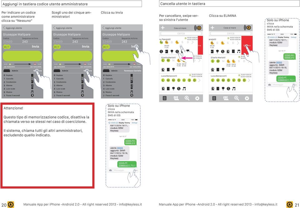 Per cancellare, swipe verso sinistra l utente Tommy Panajotti M M G V S D 08.00 11.