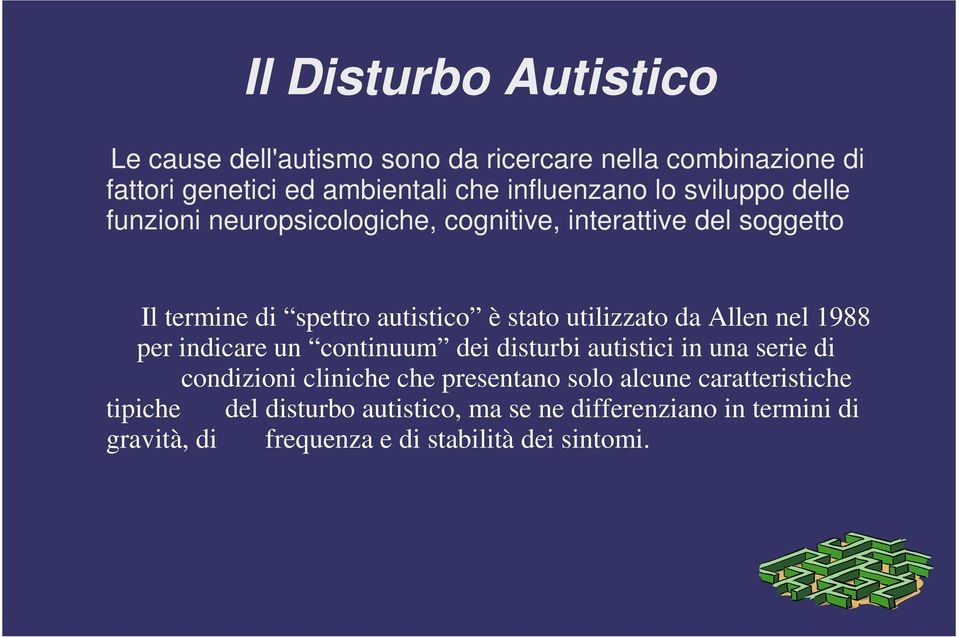 utilizzato da Allen nel 1988 per indicare un continuum dei disturbi autistici in una serie di condizioni cliniche che presentano