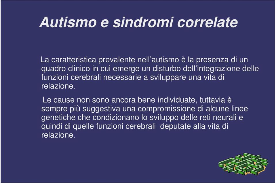 Le cause non sono ancora bene individuate, tuttavia è sempre più suggestiva una compromissione di alcune linee