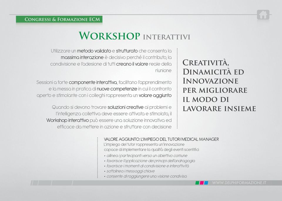 colleghi rappresenta un volare aggiunto Quando si devono trovare soluzioni creative ai problemi e l intelligenza collettiva deve essere attivata e stimolata, il Workshop interattivo può essere una