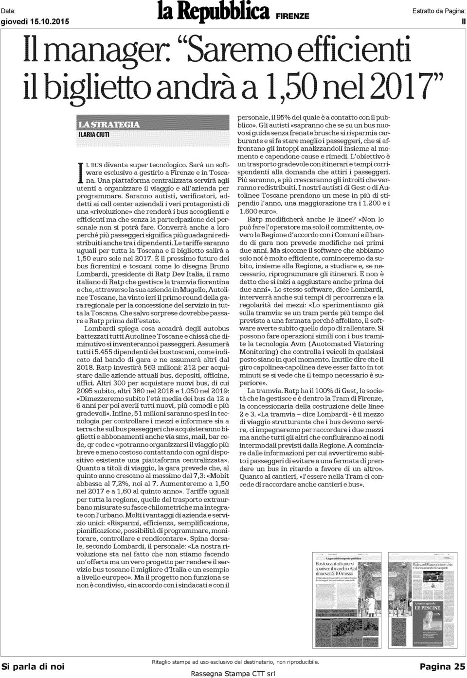 Saranno autisti, verificatori, addetti ai cali center aziendali i veri protagonisti di una «rivoluzione» che renderà i bus accoglienti e efficienti ma che senza la partecipazione del personale non si