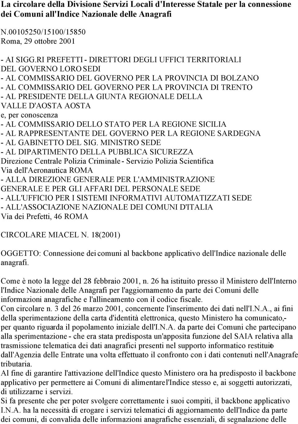 PRESIDENTE DELLA GIUNTA REGIONALE DELLA VALLE D'AOSTA AOSTA e, per conoscenza - AL COMMISSARIO DELLO STATO PER LA REGIONE SICILIA - AL RAPPRESENTANTE DEL GOVERNO PER LA REGIONE SARDEGNA - AL