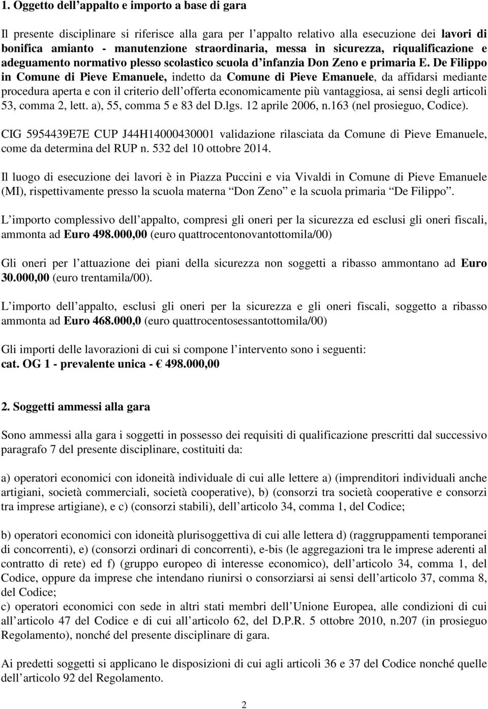 De Filippo in Comune di Pieve Emanuele, indetto da Comune di Pieve Emanuele, da affidarsi mediante procedura aperta e con il criterio dell offerta economicamente più vantaggiosa, ai sensi degli