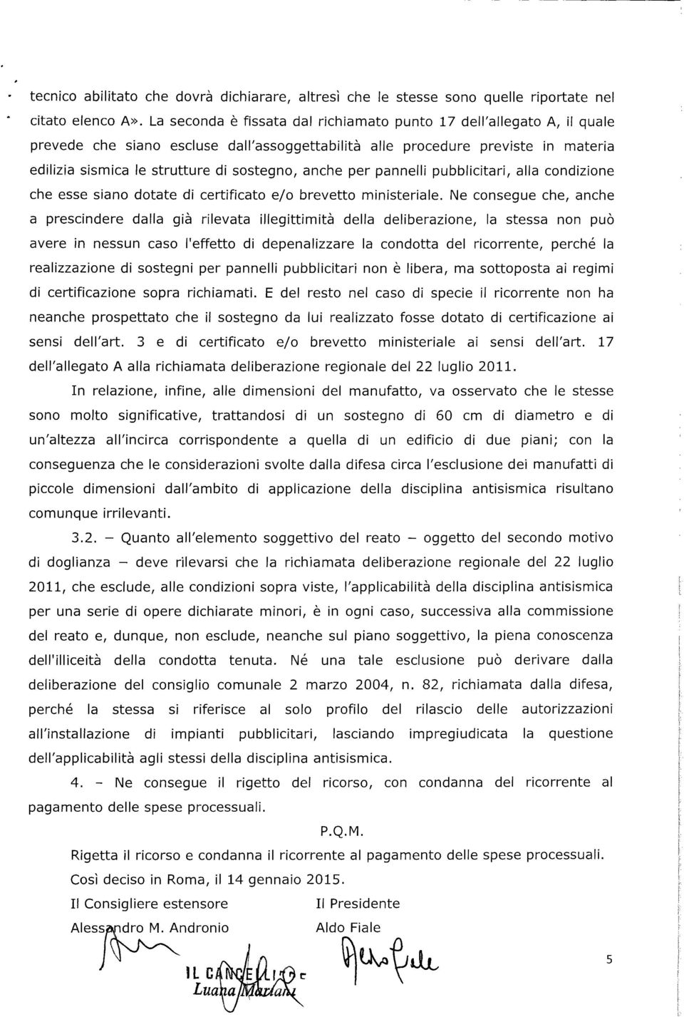 anche per pannelli pubblicitari, alla condizione che esse siano dotate di certificato e/o brevetto ministeriale.