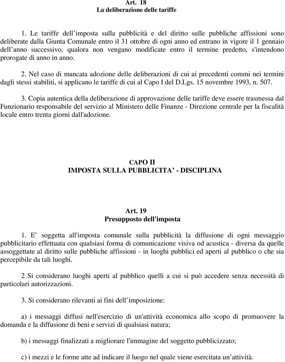 successivo, qualora non vengano modificate entro il termine predetto, s'intendono prorogate di anno in anno. 2.