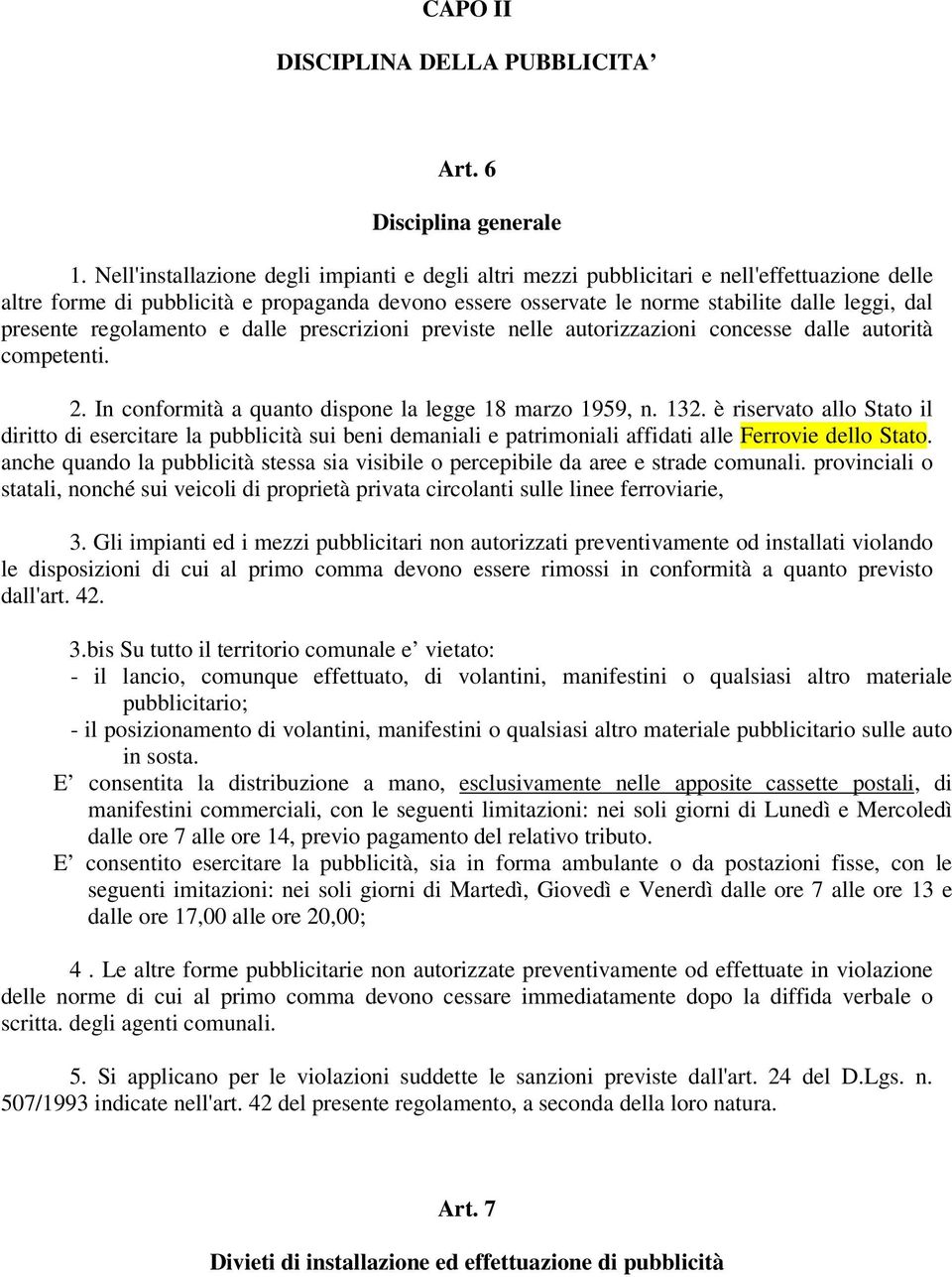 presente regolamento e dalle prescrizioni previste nelle autorizzazioni concesse dalle autorità competenti. 2. In conformità a quanto dispone la legge 18 marzo 1959, n. 132.