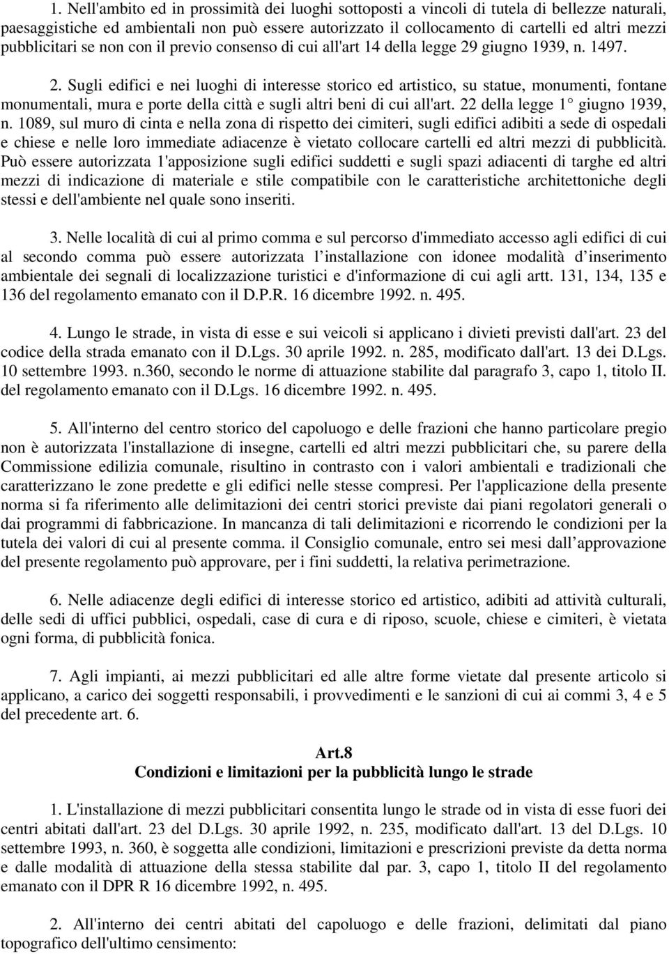 giugno 1939, n. 1497. 2. Sugli edifici e nei luoghi di interesse storico ed artistico, su statue, monumenti, fontane monumentali, mura e porte della città e sugli altri beni di cui all'art.