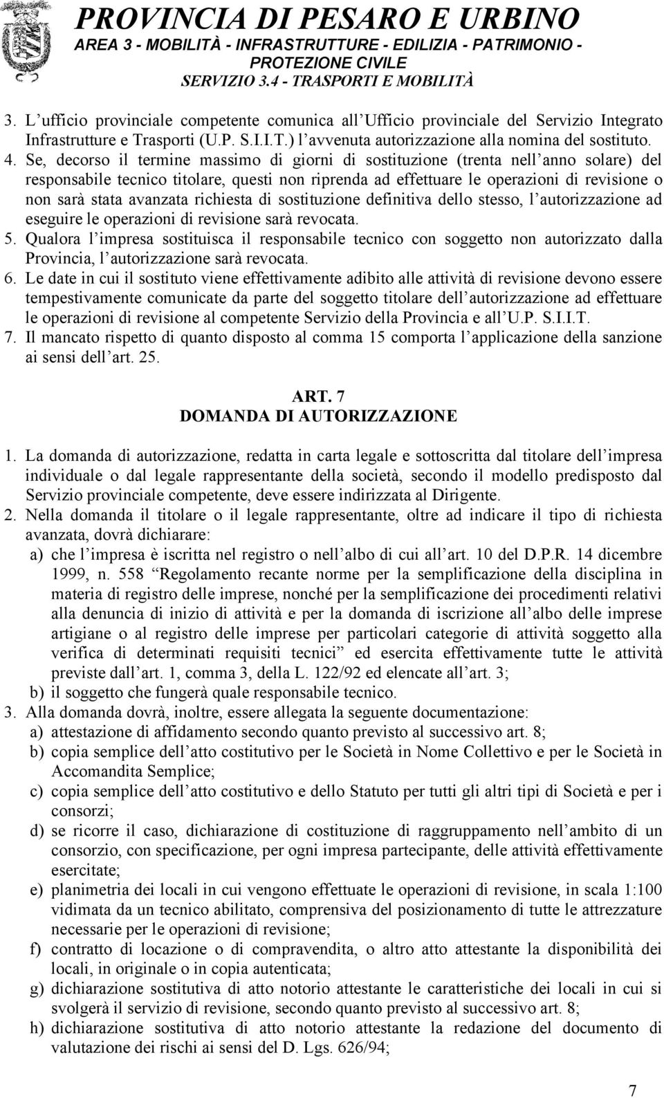 avanzata richiesta di sostituzione definitiva dello stesso, l autorizzazione ad eseguire le operazioni di revisione sarà revocata. 5.