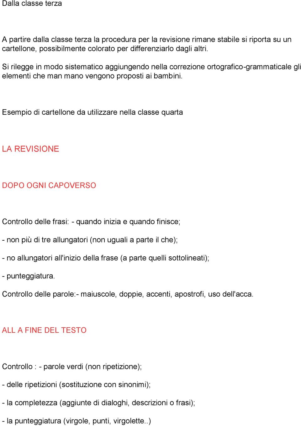 Esempio di cartellone da utilizzare nella classe quarta LA REVISIONE DOPO OGNI CAPOVERSO Controllo delle frasi: - quando inizia e quando finisce; - non più di tre allungatori (non uguali a parte il