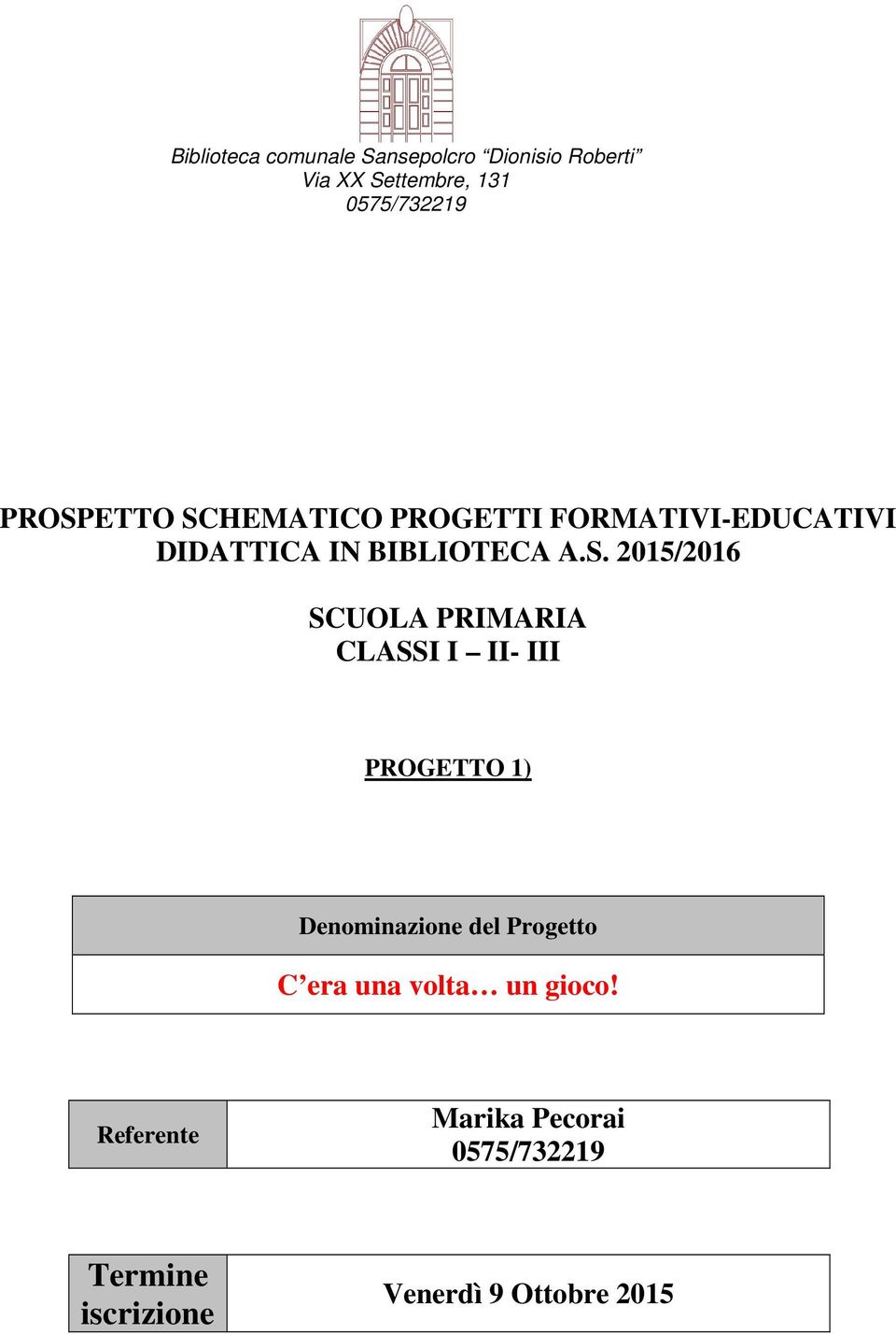 2015/2016 SCUOLA PRIMARIA CLASSI I II- III PROGETTO 1) Denominazione del Progetto C