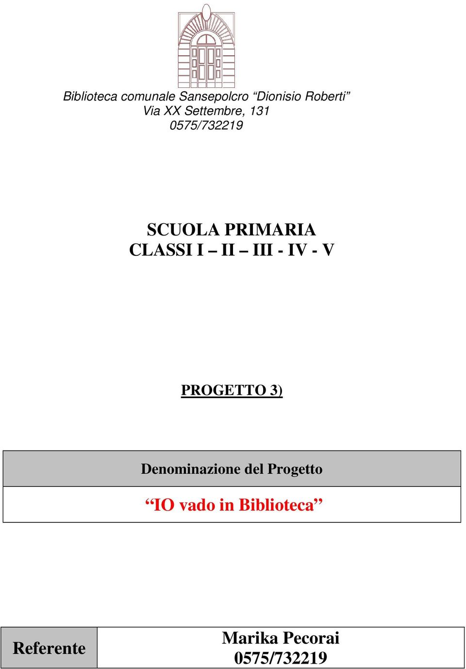 III - IV - V PROGETTO 3) Denominazione del Progetto IO