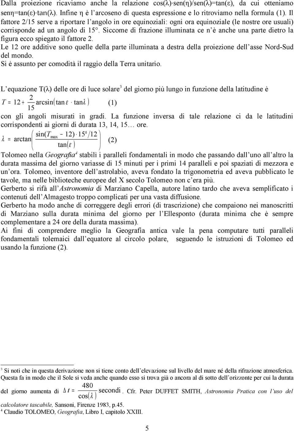 Siccome di frazione illuminata ce n è anche una parte dietro la figura ecco spiegato il fattore 2.