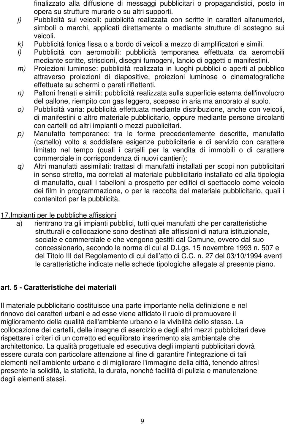 k) Pubblicità fonica fissa o a bordo di veicoli a mezzo di amplificatori e simili.