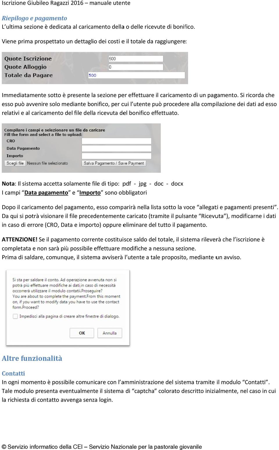 Si ricorda r che esso può avvenire solo mediante bonifico, per cui l utente può procedere alla compilazione dei dati ad esso relativi e al caricamento del file della ricevuta del bonifico effettuato.