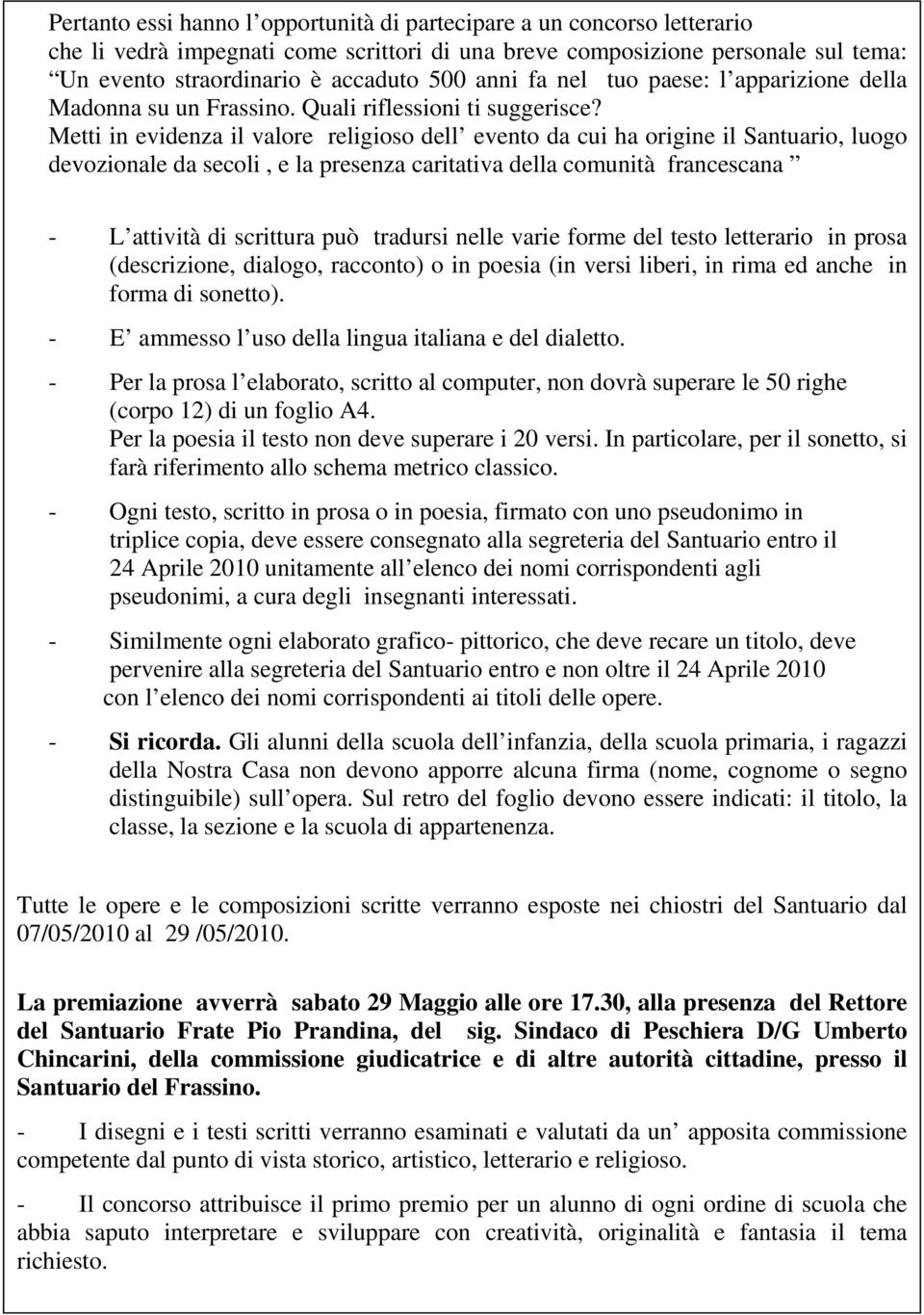 Metti in evidenza il valore religioso dell evento da cui ha origine il Santuario, luogo devozionale da secoli, e la presenza caritativa della comunità francescana - L attività di scrittura può