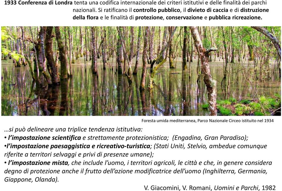 Foresta umida mediterranea, Parco Nazionale Circeo istituito nel 1934 si può delineare una triplice tendenza istitutiva: l impostazione scientifica e strettamente protezionistica; (Engadina, Gran