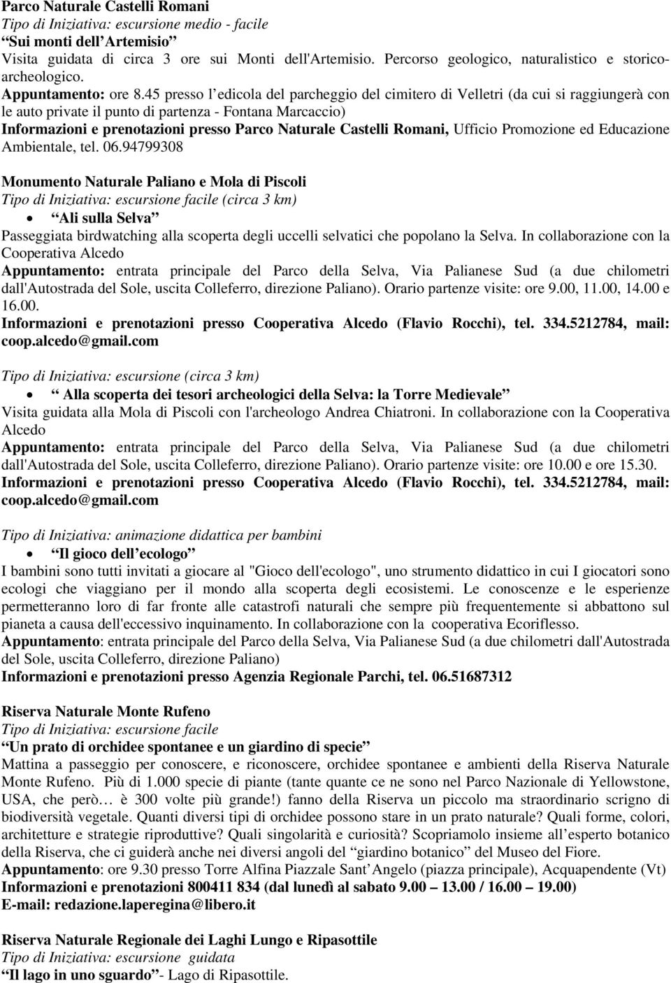 45 presso l edicola del parcheggio del cimitero di Velletri (da cui si raggiungerà con le auto private il punto di partenza - Fontana Marcaccio) Informazioni e prenotazioni presso Parco Naturale