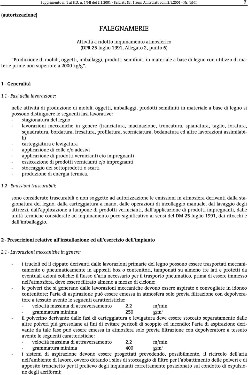 materiale a base di legno con utilizzo di materie prime non superiore a 2000 kg/g. 1 - Generalità 1.