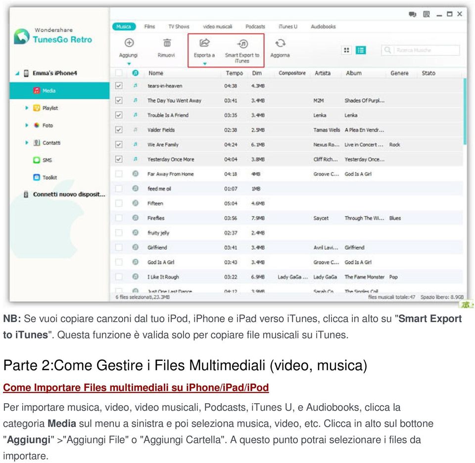 Parte 2:Come Gestire i Files Multimediali (video, musica) Come Importare Files multimediali su iphone/ipad/ipod Per importare musica, video, video