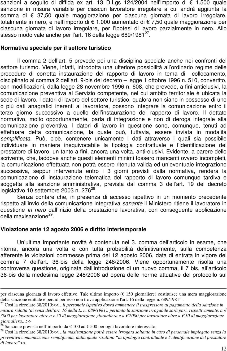 nell importo di 1.000 aumentato di 7,50 quale maggiorazione per ciascuna giornata di lavoro irregolare, per l ipotesi di lavoro parzialmente in nero. Allo stesso modo vale anche per l art.