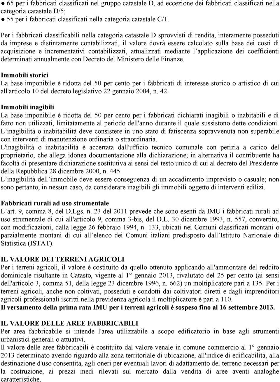 costi di acquisizione e incrementativi contabilizzati, attualizzati mediante l applicazione dei coefficienti determinati annualmente con Decreto del Ministero delle Finanze.