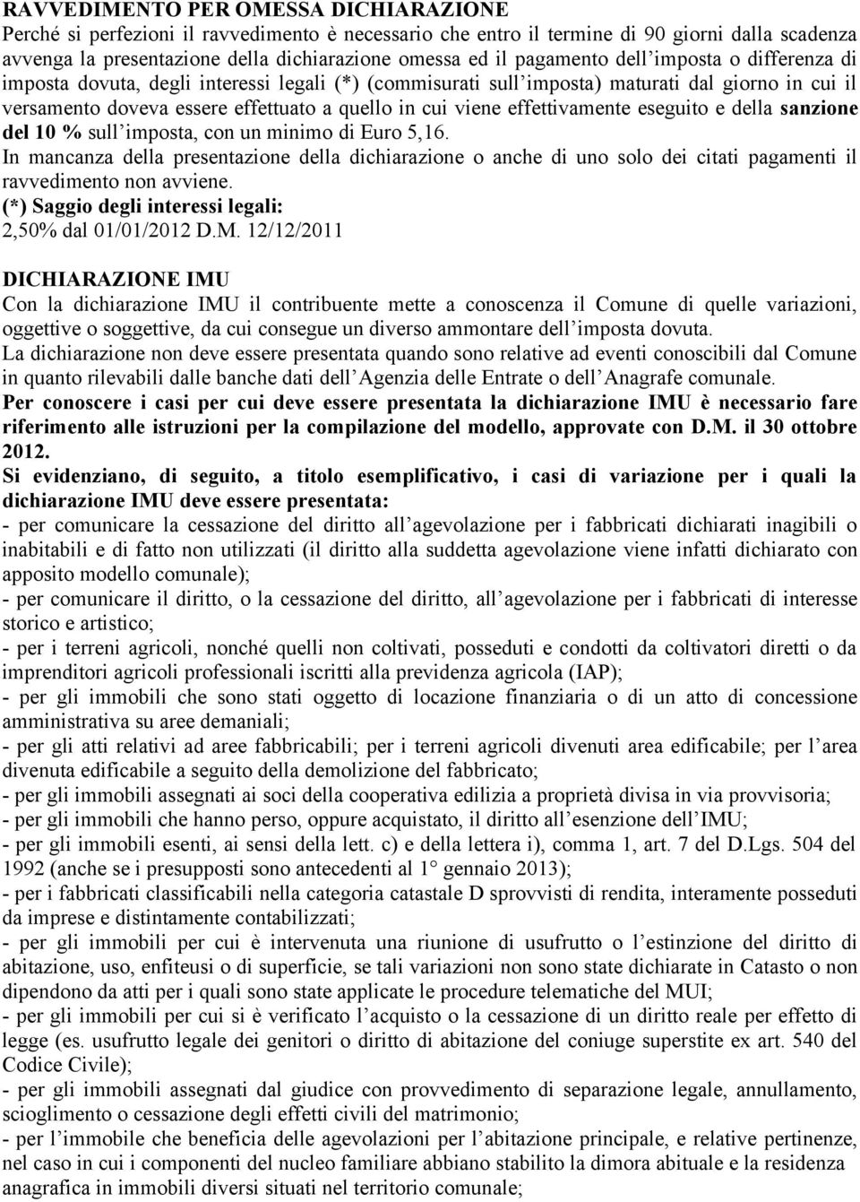 effettivamente eseguito e della sanzione del 10 % sull imposta, con un minimo di Euro 5,16.