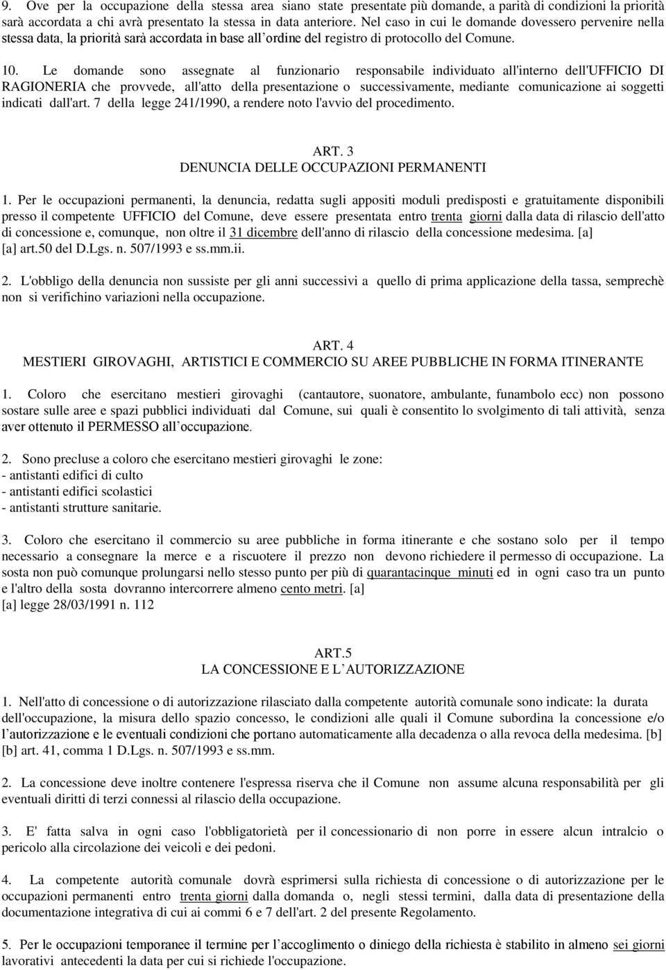 Le domande sono assegnate al funzionario responsabile individuato all'interno dell'ufficio DI RAGIONERIA che provvede, all'atto della presentazione o successivamente, mediante comunicazione ai