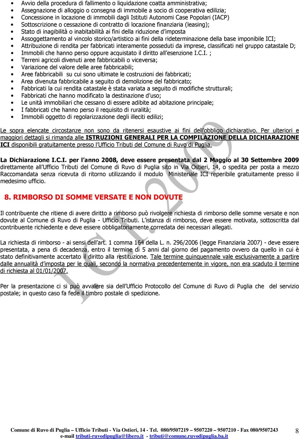 Assoggettamento al vincolo storico/artistico ai fini della rideterminazione della base imponibile ICI; Attribuzione di rendita per fabbricati interamente posseduti da imprese, classificati nel gruppo