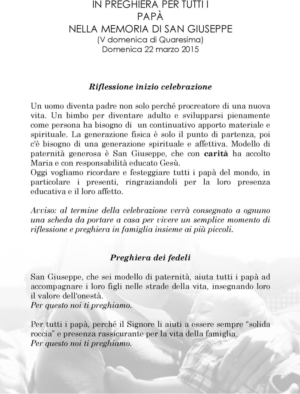 La generazione fisica è solo lo il punto di partenza, poi c'è bisogno di una generazione spirituale e affettiva.