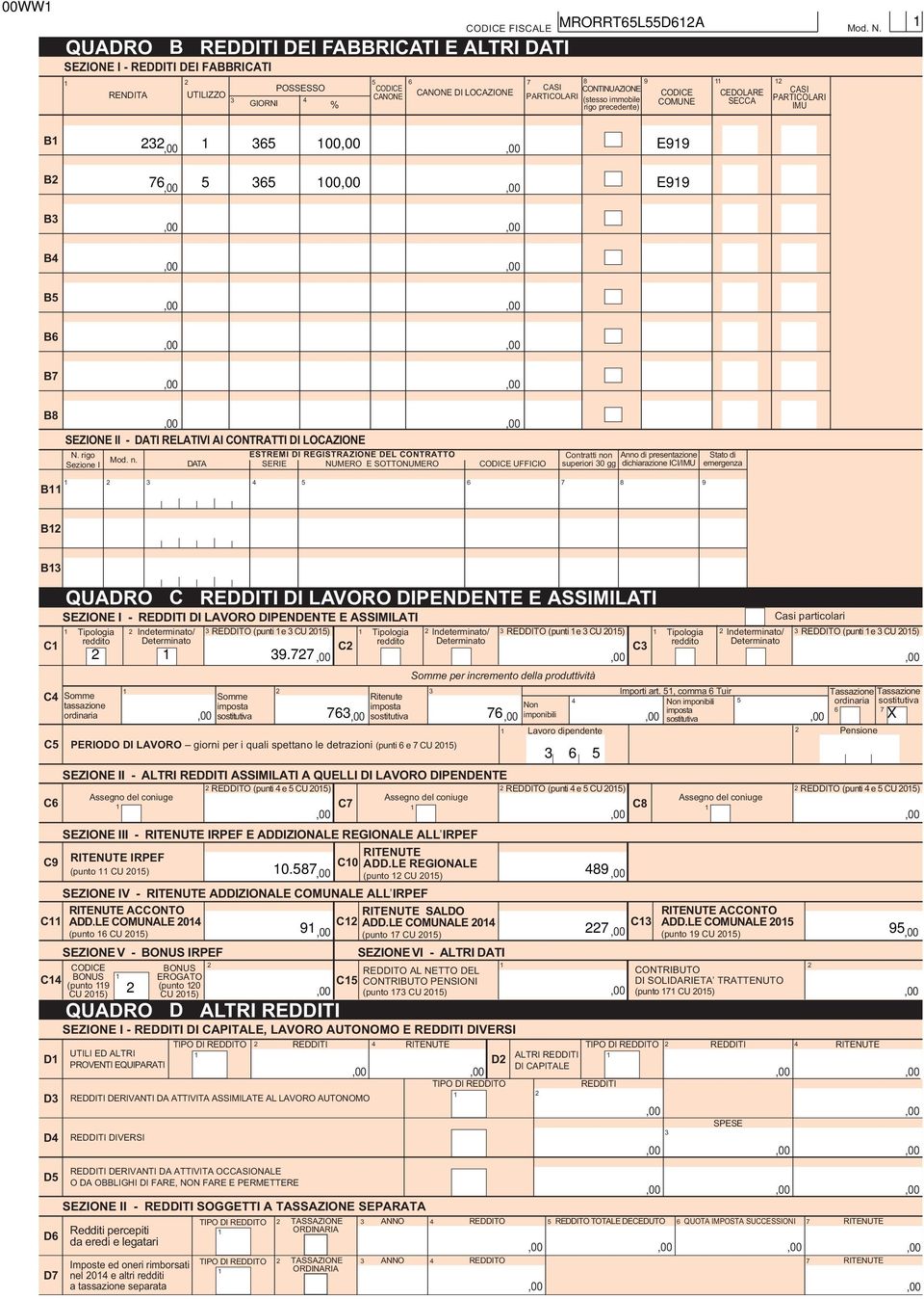 ESTREMI DI REGISTRAZIONE DEL CONTRATTO DATA SERIE NUMERO E SOTTONUMERO UFFICIO Contratti non superiori 0 gg Anno di presentazione dichiarazione ICI/IMU Stato di emergenza B 9 B B SEZIONE I - REDDITI