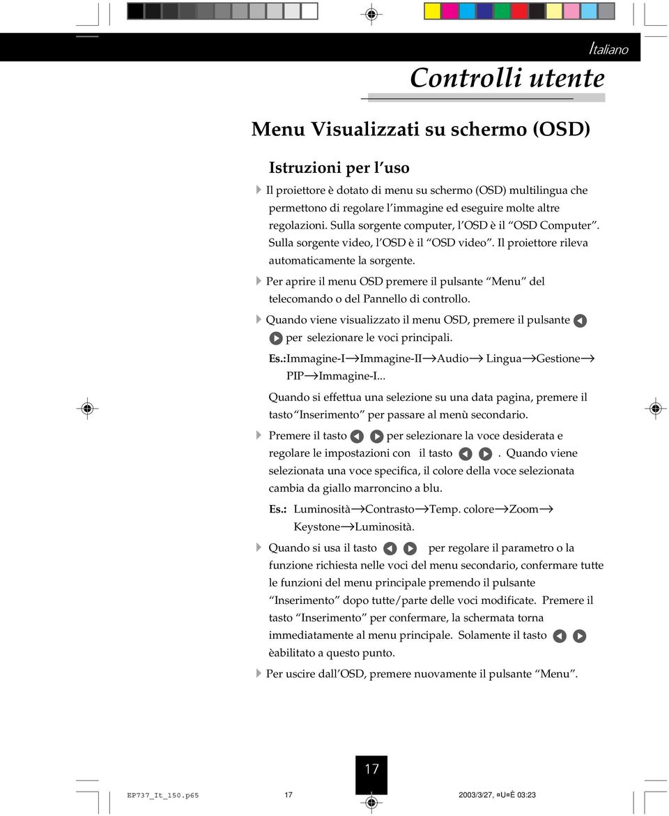 4Per aprire il menu OSD premere il pulsante Menu del telecomando o del Pannello di controllo. 4Quando viene visualizzato il menu OSD, premere il pulsante per selezionare le voci principali. Es.