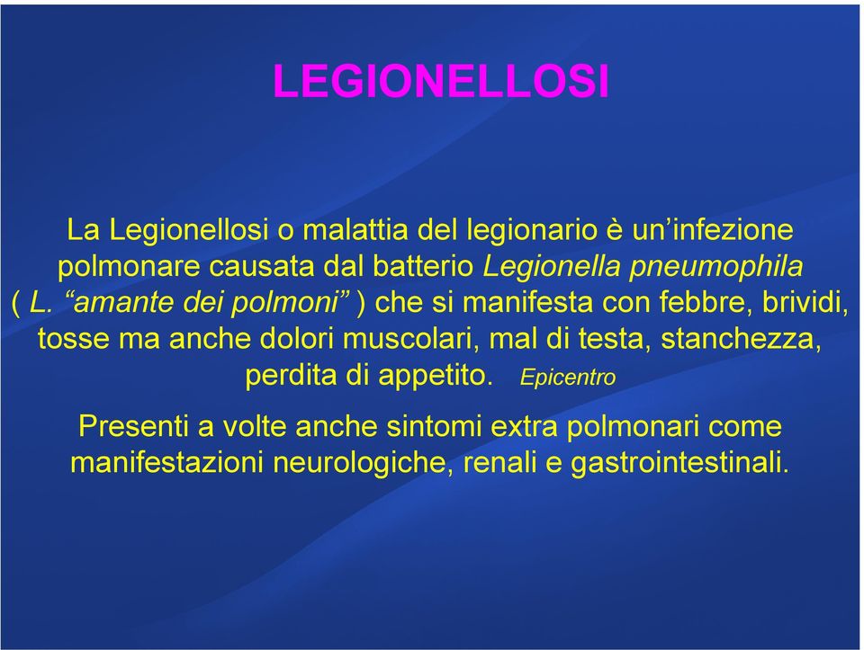 amante dei polmoni ) che si manifesta con febbre, brividi, tosse ma anche dolori muscolari, mal