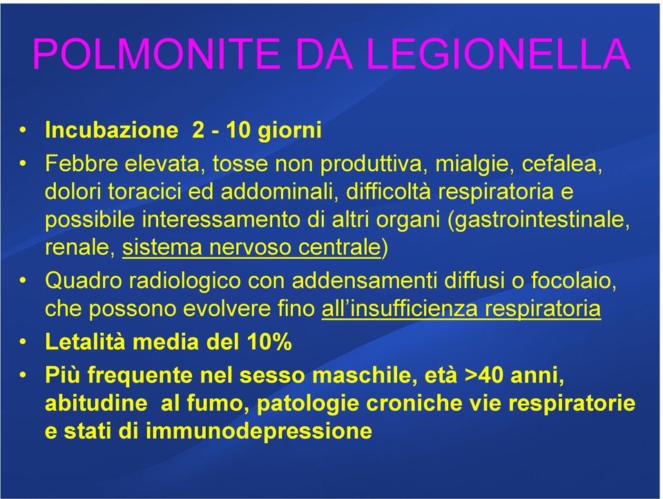 amante dei polmoni ) che si manifesta con febbre, brividi, renale, sistema nervoso centrale) tosse ma anche dolori muscolari, mal di testa, stanchezza, Quadro radiologico perdita con di appetito.