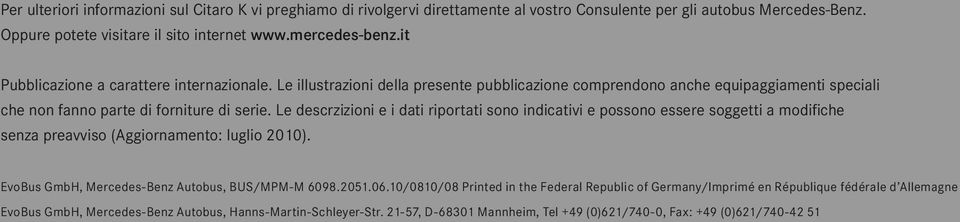 Le descrzizioni e i dati riportati sono indicativi e possono essere soggetti a modifiche senza preavviso (Aggiornamento: ugio 2010). EvoBus GmbH, Mercedes-Benz Autobus, BUS/MPM-M 6098.2051.06.