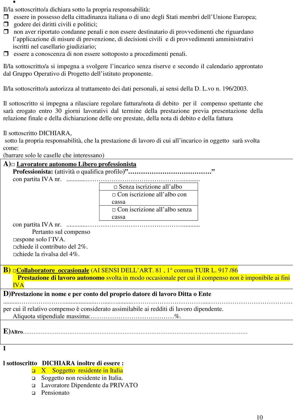 nel casellario giudiziario; essere a conoscenza di non essere sottoposto a procedimenti penali.