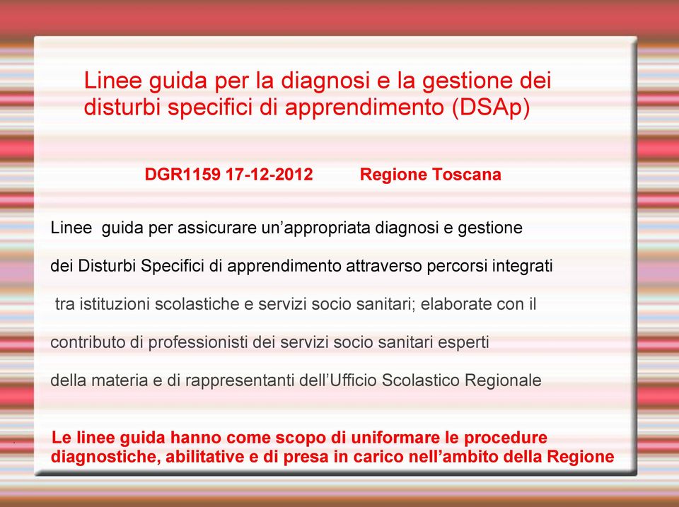 servizi socio sanitari; elaborate con il contributo di professionisti dei servizi socio sanitari esperti della materia e di rappresentanti dell