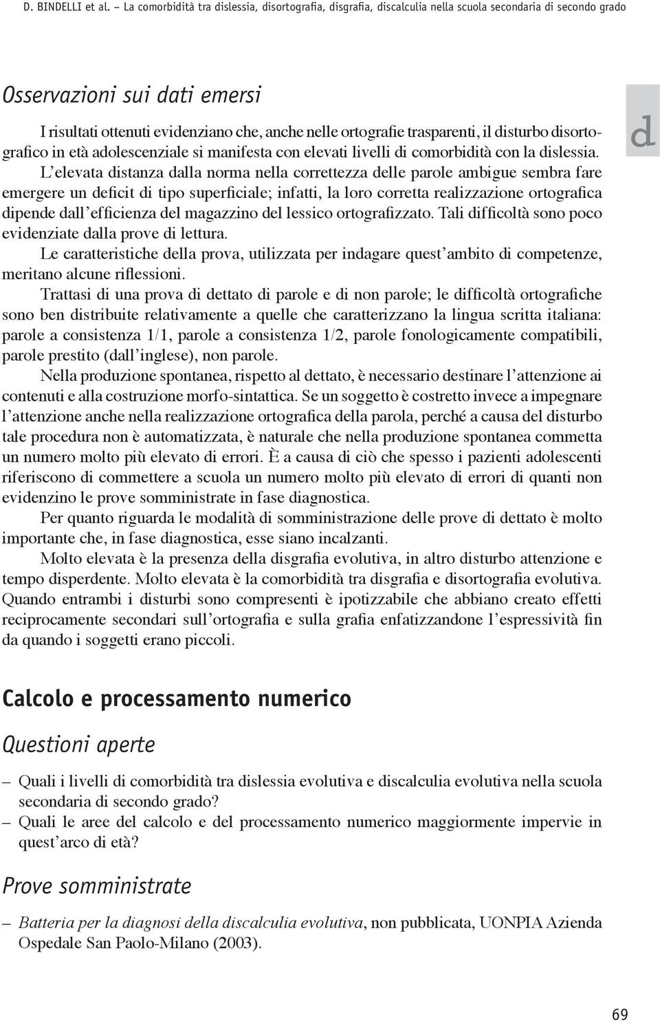 trasparenti, il isturbo isortografico in età aolescenziale si manifesta con elevati livelli i comorbiità con la islessia.