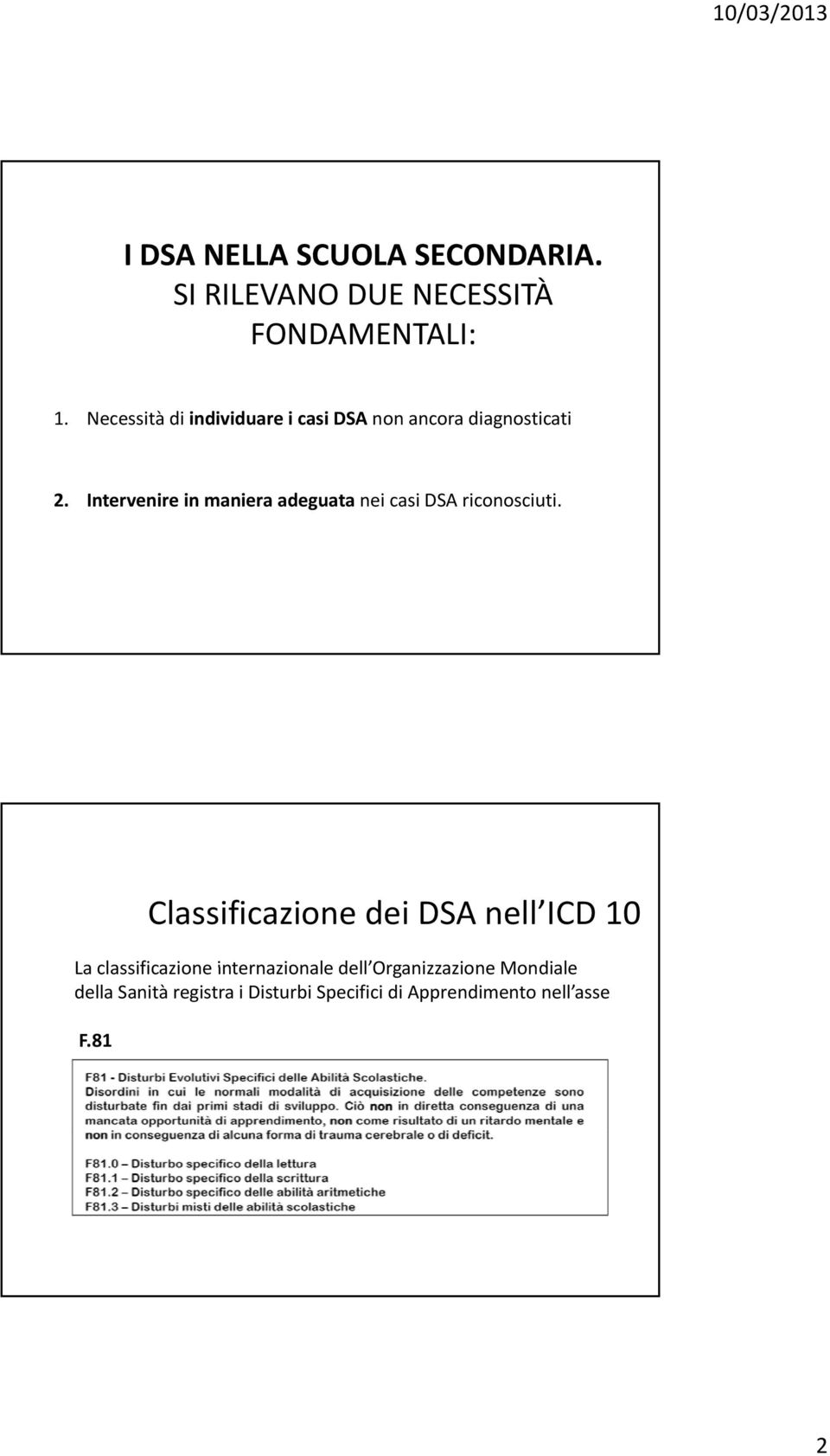 Intervenire in maniera adeguata nei casi DSA riconosciuti.