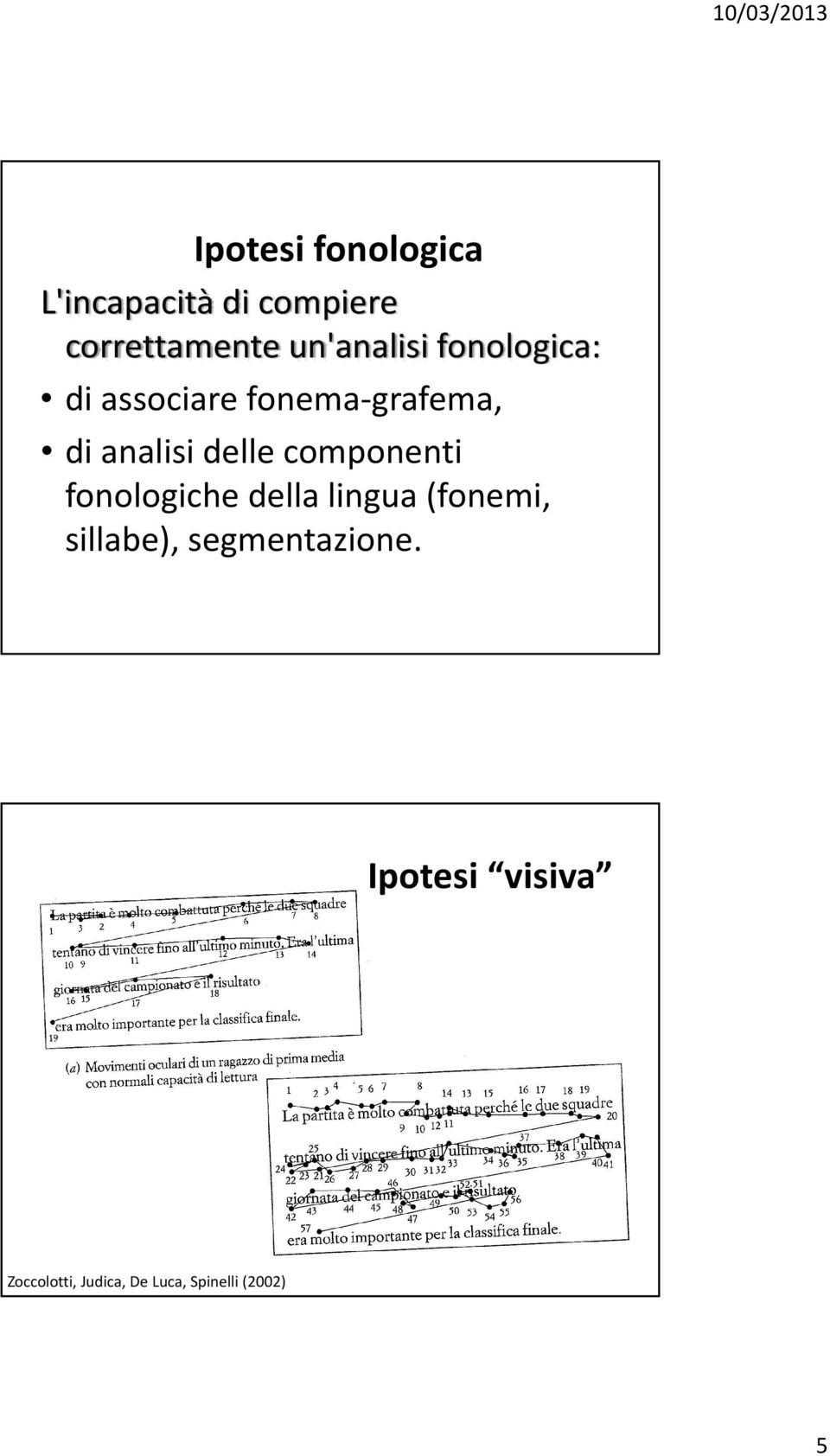 delle componenti fonologiche della lingua (fonemi, sillabe),